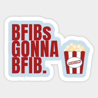 BFIBs Gonna BFIB Sticker